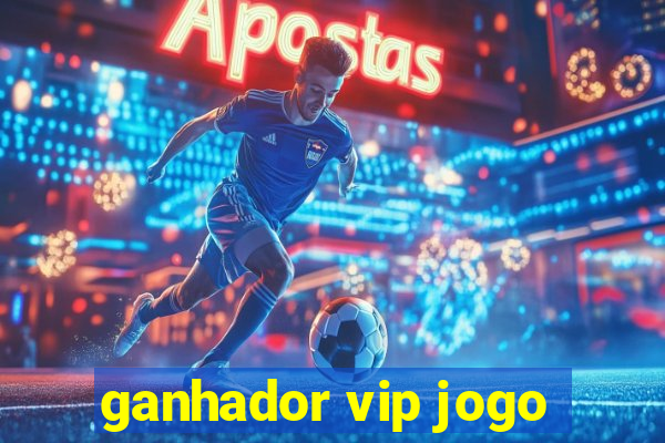 ganhador vip jogo